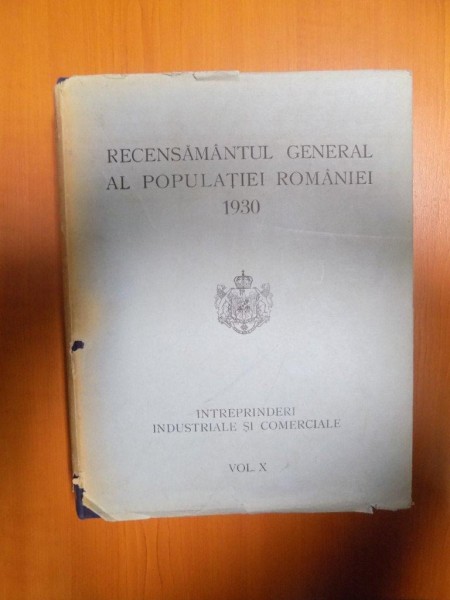 RECENSAMANTUL GENERAL AL POPULATIEI ROMANIEI 1930 , VOL. X INTREPRINDERI INDUSTRIALE SI COMERCIALE , Bucuresti 1938