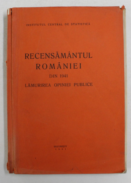 RECENSAMANTUL ROMANIEI DIN 1941 - LAMURIREA OPINIEI PUBLICE , APARUTA 1941