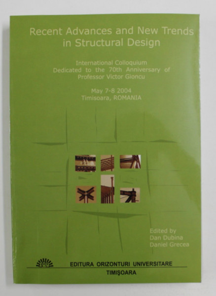 RECENT ADVANCES AND NEW TRENDS IN STRUCTURAL DESIGN edited by DAN DUBINA / DANIEL GRECEA , 2004