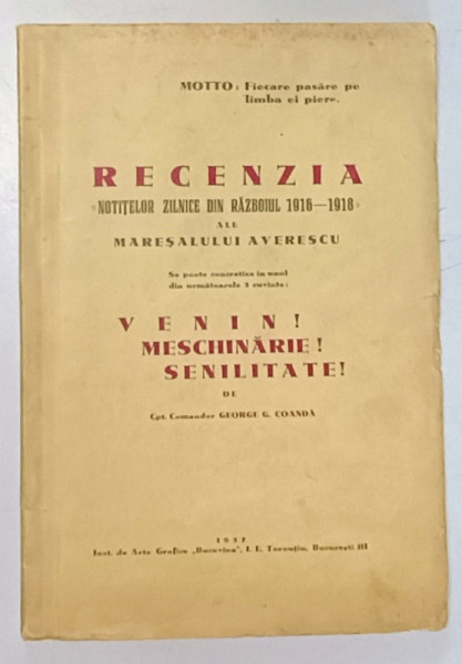 RECENZIA NOTITELOR ZILNICE DIN RAZBOIUL 1916-1918 ALE MARESALULUI AVERESCU de CPT. COMANDOR GEORGE COANDA - BUCURESTI, 1937