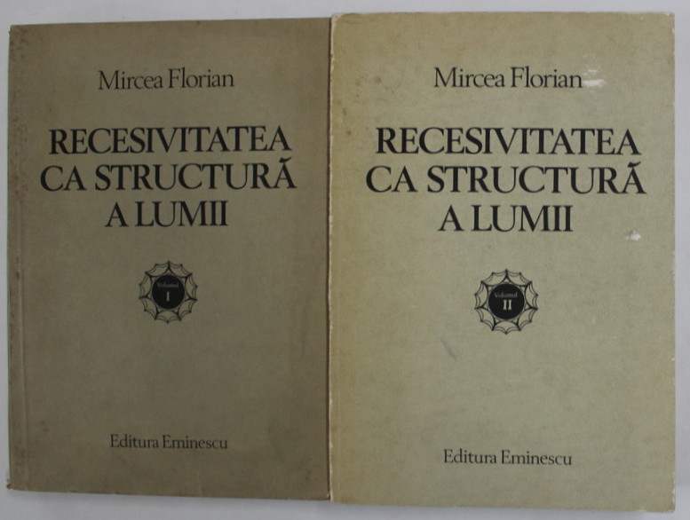 RECESIVITATEA CA STRUCTURA A LUMII de MIRCEA FLORIAN VOL I ,II  1983