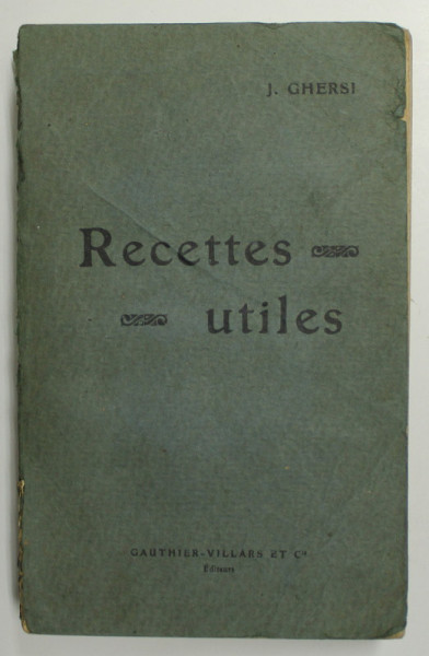 RECETTES UTILES par J. GHERSI , PROCEDES EMPLOYES DANS LES  ART , LES METIERS ...ELECTRICITE , ETC . , 1920