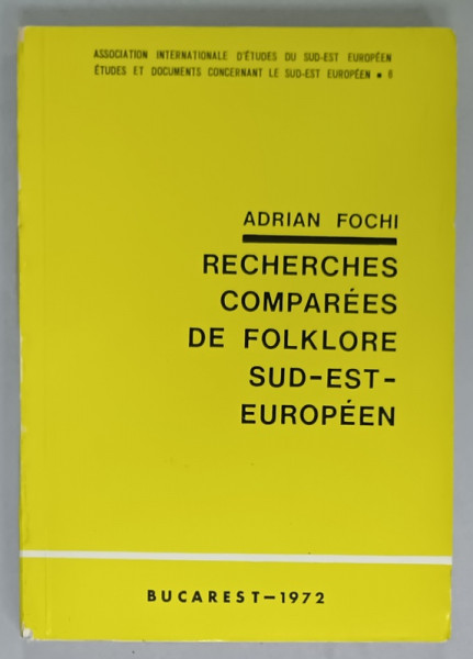 RECHERCHES COMPAREES DE FOLKLORE SUD - EST - EUROPEEN par ADRIAN FOCHI , 1972