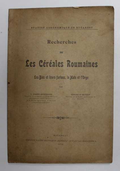 RECHERCHES SUR LES CEREALES ROUMAINES - LE BLES ET LEUR FARINES , LE MAIS ET L 'ORGE par V. CARNU - MUNTEANU et CORNELIU ROMAN , 1900