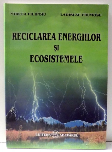 RECICLAREA ENERGIILOR SI ECOSISTEMELE de MIRCEA FILIPOIU si LADISLAU FRUMOSU , 2005