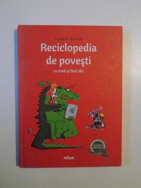 RECICLOPEDIA DE POVESTI CU RIMA SI FARA TALC de FLORIN BICAN , DESENATE de MATEI BRANEA , 2013