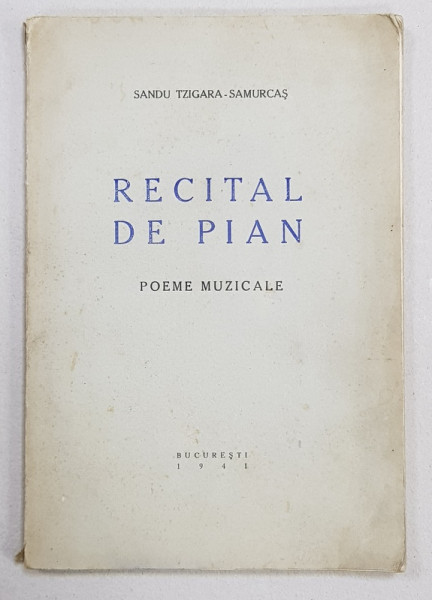 Recital de pian. Poeme muzicale de Sandu Tzigara-Samurcaş Contine dedicatia autorului, Bucureşti, 1941