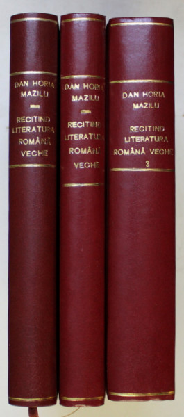 RECITIND LITERATURA ROMANA VECHE de DAN HORIA MAZILU , VOLUMELE I - III , 1994 - 2000