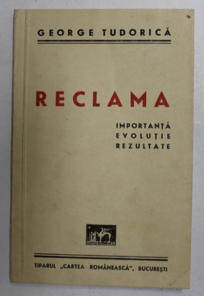 RECLAMA, IMPORTANTA, EVOLUTIE, REZULTATE de GEORGE TUDORICA - BUCURESTI, 1945