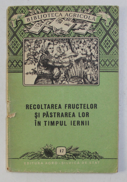 RECOLTAREA FRUCTELOR SI PASTRAREA LOR IN TIMPUL IERNII de GH. PRODAN , 1956