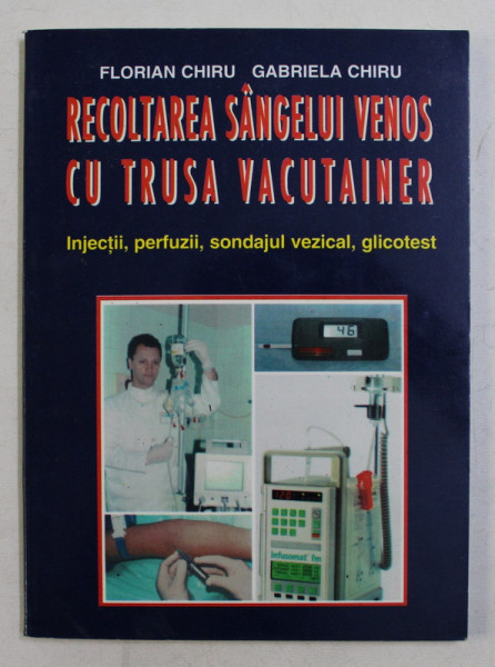 RECOLTAREA SANGELUI VENOS CU TRUSA VACUTAINER  - INJECTII , PERFUZII , SONDAJUL VEZICAL , GLICOTEST de FLORINA CHIRU si GABRIELA CHIRU , 1999