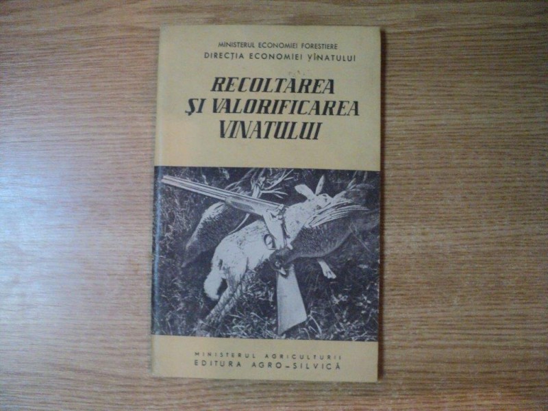 RECOLTAREA SI VALORIFICAREA VANATULUI , Bucuresti 1960