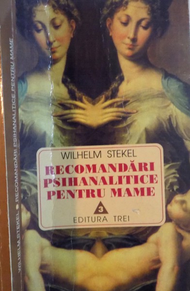 RECOMANDARI PSIHANALITICE PENTRU MAME de  WILHELM STEKEL