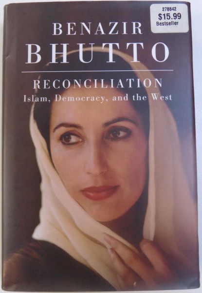 RECONCILIATION  - ISLAM , DEMOCRACY , AND THE WEST by BENAZIR BHUTTO , 2008