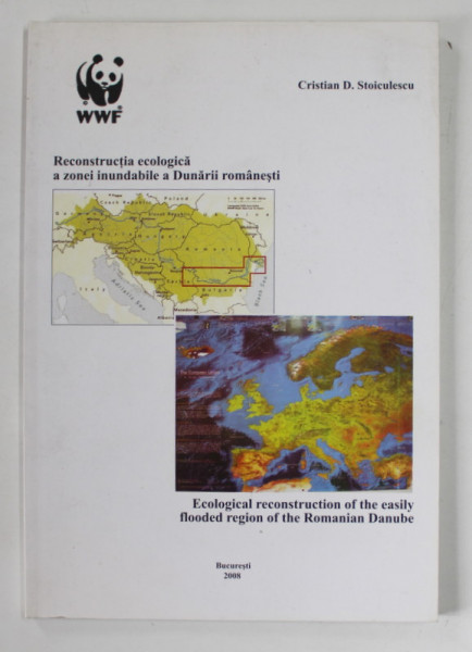 RECONSTRUCTIA ECOLOGICA A ZONEI INUNDABILE A DUNARII ROMANESTI de CRISTIAN D. STOICULESCU , EDITIE BILINGVA ROMANA - ENGLEZA , 2008 , DEDICATIE