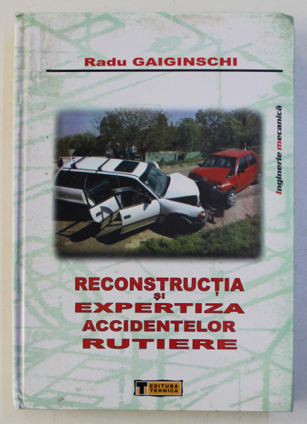 RECONSTRUCTIA SI EXPERTIZA ACCIDENTELOR RUTIERE de RADU GAIGINSCHI , 2009
