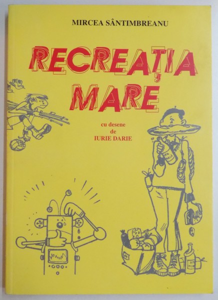 RECREATIA MARE de MIRCEA SANTIMBREANU , DESENE de IURIE DARIE , 1999