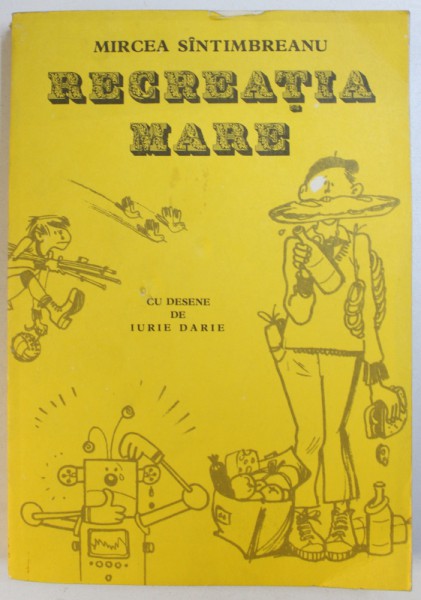 RECREATIA MARE de MIRCEA SINTIMBREANU cu DESENE DE IURIE DARIE , BUCURESTI 1987