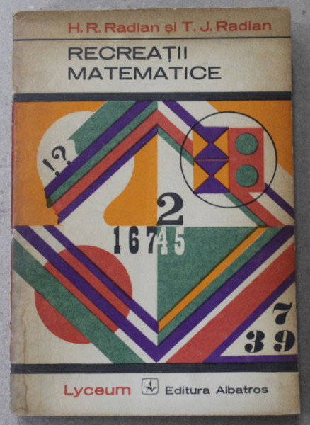 RECREATII MATEMATICE de H.R. RADIAN si T. J. RADIAN , 1973