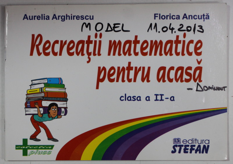 RECREATII MATEMATICE PENTRU ACASA , CLASA A- II -A de AURELIA ARGHIRESCU si FLORICA  ANCUTA , 2005, PREZINTA INSEMNARI *