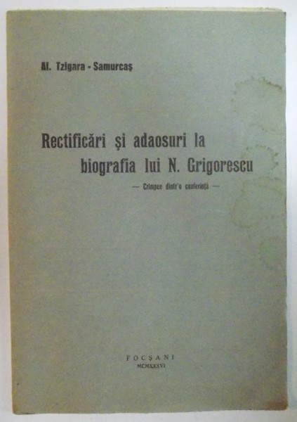 RECTIFICARI SI ADAOSURI LA BIOGRAFIA LUI N. GRIGORESCU. CRAMPEE DINTR-O CONFERINTA de AL. TZIGARA-SAMURCAS  1936