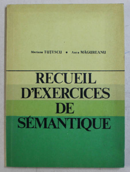 RECUEIL D ' EXERCICES DE SEMANTIQUE par MARIANA TUTESCU et ANCA MAGUREANU , 1977