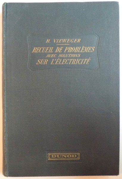 RECUEIL DE PROBLEMES AVEC SOLUTIONS SUR L'ELECTRICITE ET SES APPLICATIONS de H. VIEWEGER, 1926