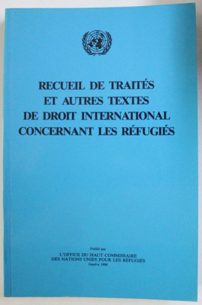 RECUEIL DE TRAITES ET AUTRES TEXTES DE DROIT INTERNATIONAL CONCERNANT LES REFUGIES , 1990