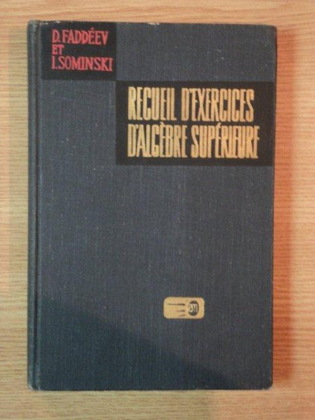 RECUEIL D'EXERCISES D'ALGEBRE SUPERIEURE de D. FADDEEV , I. SOMINSKI