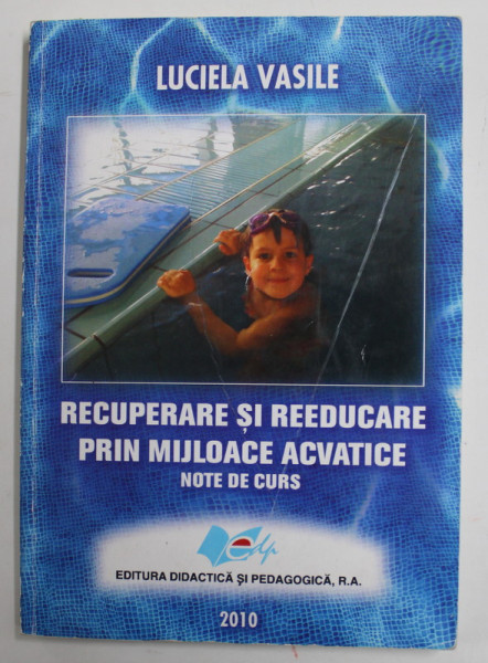 RECUPERARE SI REEDUCARE PRIN MIJLOACE ACVATICE - NOTE DE CURS de LUCIELA VASILE , 2010, MICI SUBLINIERI CU CREIONUL *