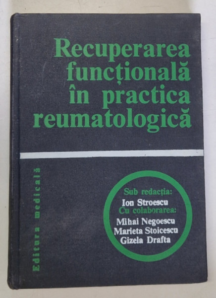RECUPERAREA FUNCTIONALA IN PRACTICA REUMATOLOGICA de ION STROESCU..GIZELA DRAFTA , 1979 , DEDICATIE