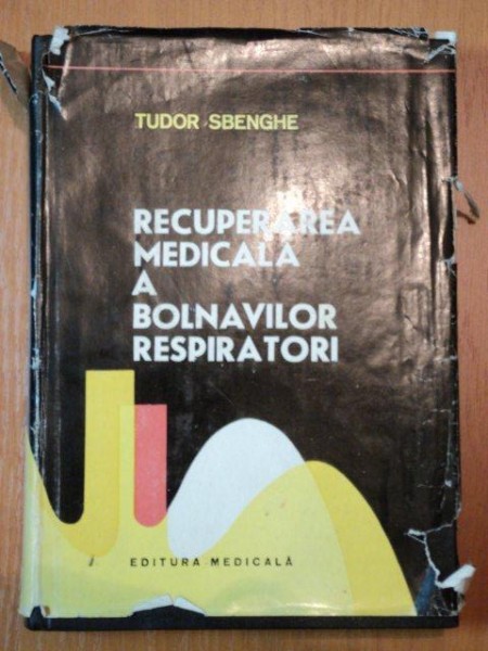 RECUPERAREA MEDICALA A BOLNAVILOR RESPIRATORI-TUDOR SBENGHE,BUC.1983