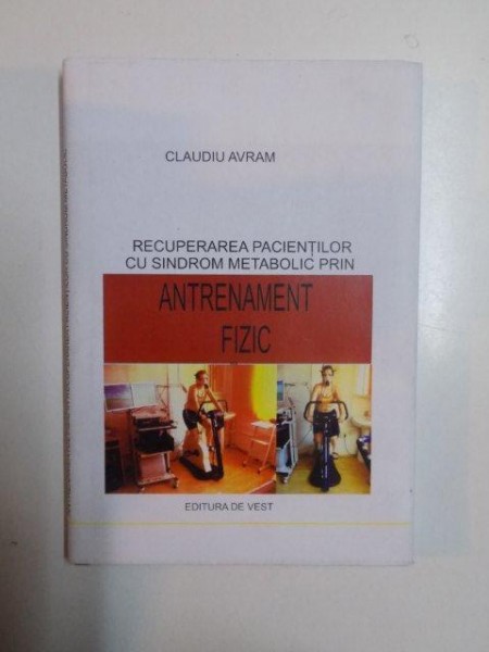 RECUPERAREA PACIENTILOR CU SINDROM METABOLIC PRIN ANTRENAMENT FIZIC de CLAUDIU AVRAM , 2013