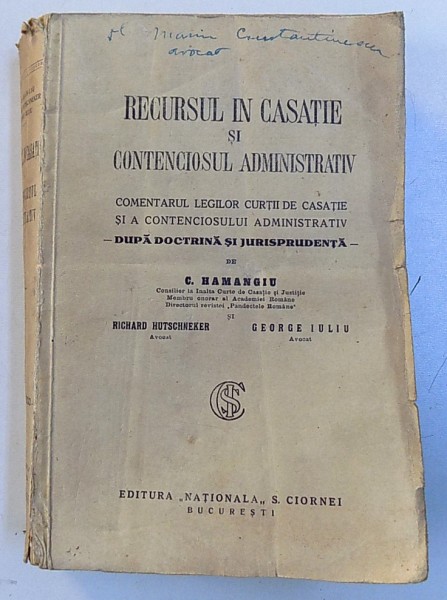 RECURSUL IN CASATIE SI CONTECIOSUL ADMINISTRATIV. COMENTARUL LEGILOR CURTII DE CASATIE S A CONTENCIOSULUI ADMINISTRATIV. DUPA DOCTRINA SI JURISPRUDENTA de C. HAMANGIU, RICHARD HUTSCHNEKER, GEORGE IULIU  1930