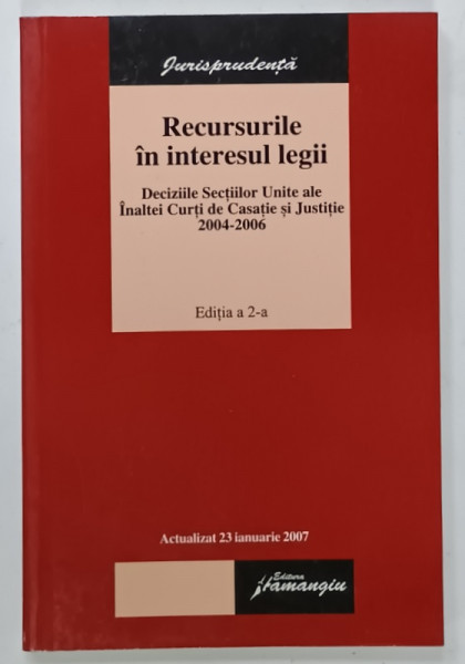 RECURSURILE IN INTERESUL LEGII , DECIZIILE SECTIILOR UNITE ALE INALTEI CURTI DE CASATIE SI JUSTITIE 2004 - 2006 , ACTUALIZAT 23 IANUARIE 2007, SUBLINIATA  CU MARKERUL *