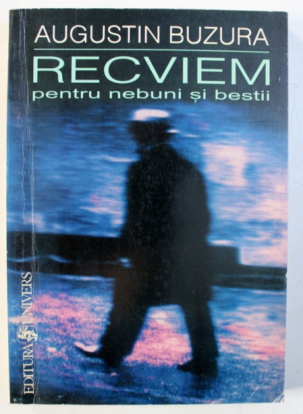 RECVIEM PENTRU NEBUNI SI BESTII de AUGUSTIN BUZURA , 1999 , DEDICATIE*