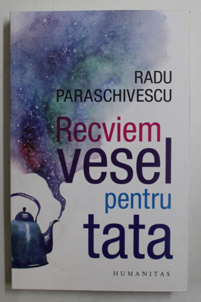 RECVIEM VESEL PENTRU TATA - POVESTIRI de RADU PARASCHIVESCU , 2020 * MICI DEFECTE