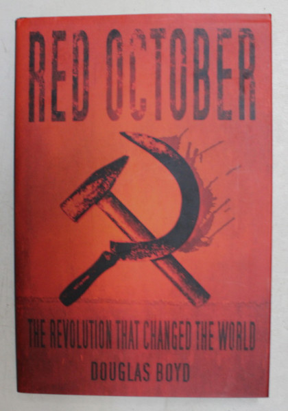 RED OCTOBER - THE REVOLUTION THAT CHANGED THE WORLD by DOUGLAS BOYD , 2017