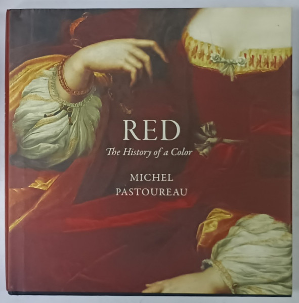 RED , THE HISTORY OF A COLOR by MICHEL PASTOUREAU , 2016