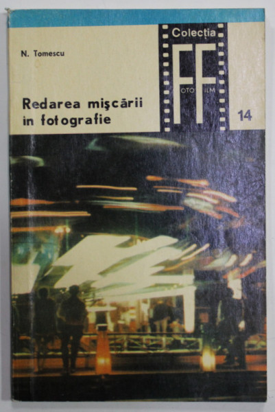 REDAREA MISCARII IN FOTOGRAFIE de N. TOMESCU , COLECTIA FOTO - FILM nr. 14 , APARUTA 1971