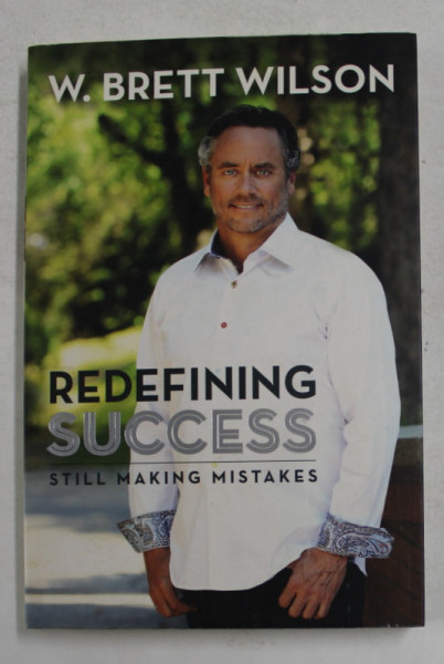 REDEFINING SUCCESS - STILL MAKING MISTAKES by W. BRETT WILSON , 2012
