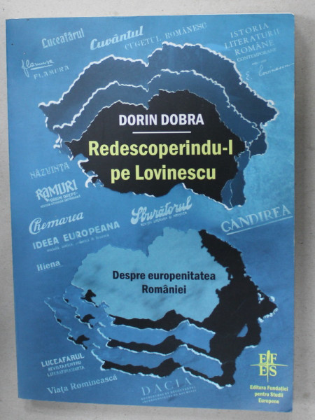 REDESCOPERINDU- L PE LOVINESCU de DORIN DOBRA , DESPRE EUROPENITATEA ROMANIEI , 2012