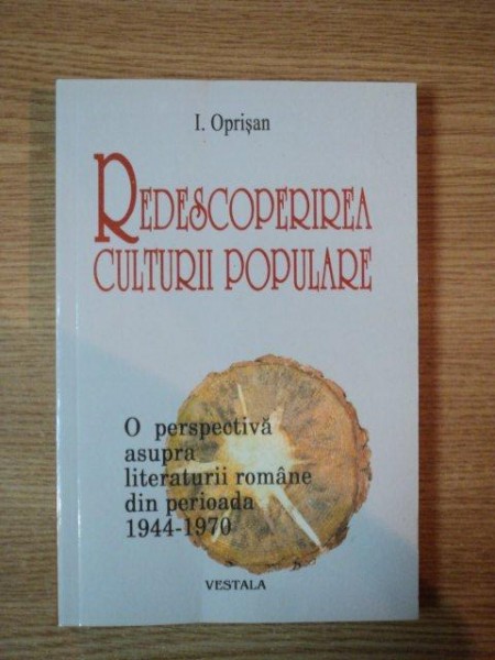 REDESCOPERIREA CULTURII POPULARE, O PERSPECTIVA ASUPRA LITERATURII ROMANE DIN PERIOADA 1944- 1970 e I. OPRISAN