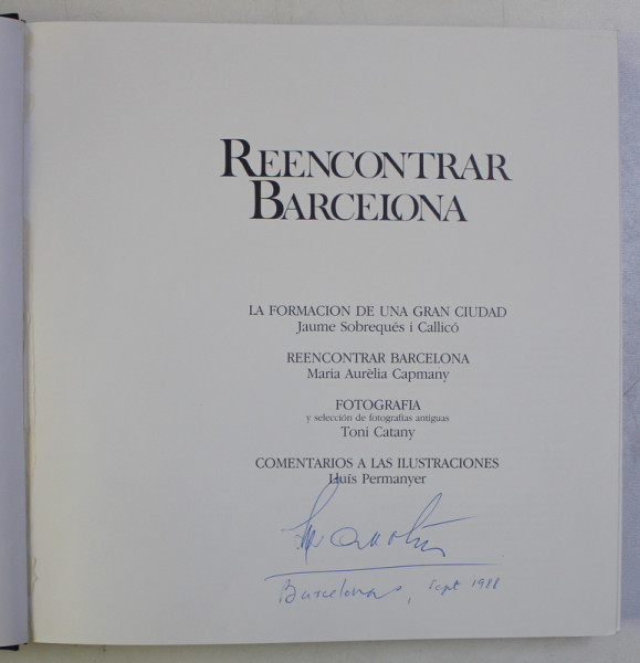 REDISCOVERING BARCELONA by MARIA AURELIA CAPMANY ...LLUIS PERMANYER , EDITIE BILINGVA ENGLEZA - SPANIOLA , 1986