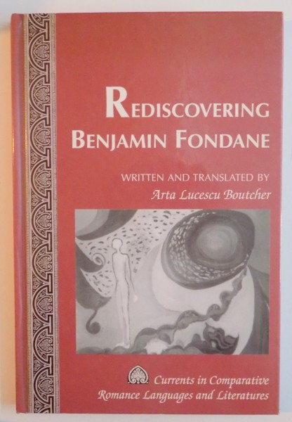 REDISCOVERING BENJAMIN FONDANE , WRITTEN AND TRANSLATED by ARTA LUCESCU BOUTCHER , 2003
