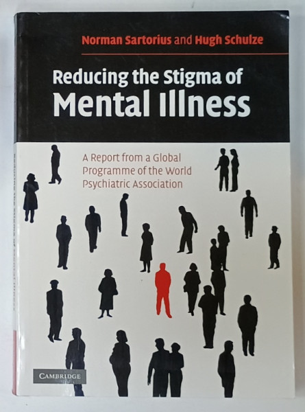 REDUCING THE STIGMA OF MENTAL ILLNESS by NORMAN SARTORIUS and HUGH SCHULZE , 2005