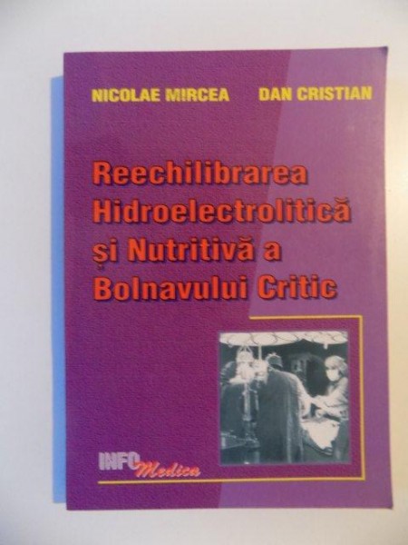 REECHILIBRAREA HIDROELECTROLITICA SI NUTRITIVA A BOLNAVULUI CRITIC de NICOLAE MIRCEA si DAN CRISTIAN , 2000