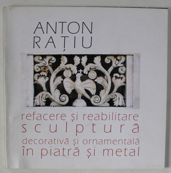 REFACERE SI REABILITARE SCULPTURA DECORATIVA SI ORNAMENTALA IN PIATRA SI METAL de ANTON RATIU , ANII '2000