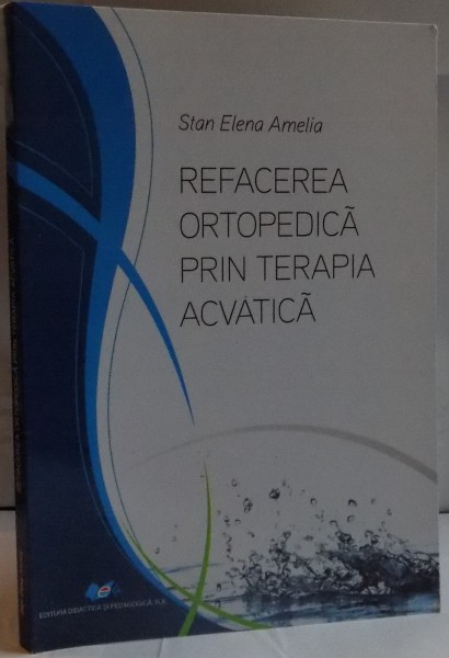 REFACEREA ORTOPEDICA PRIN TERAPIA ACVATICA de STAN ELENA AMELIA , 2013