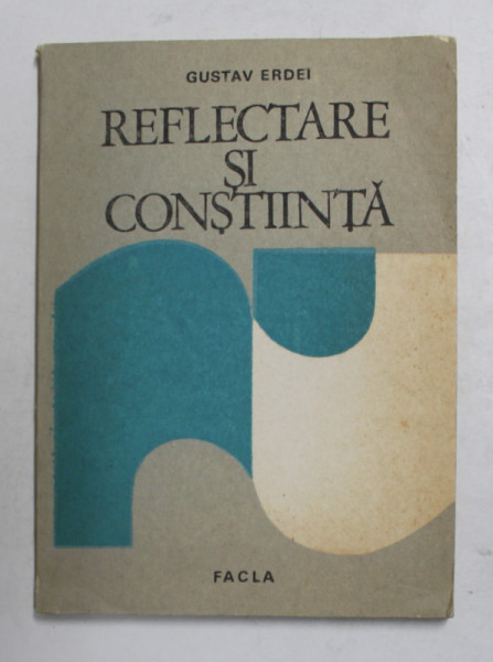 REFLECTARE SI CONSTIINTA - CONTRIBUTII LA FUNDAMENTAREA UNEI TEORII ONTOLOGICE A REFLECTARII de GUSTAV ERDEI , 1985